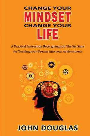 Change Your Mindset Change Your Life de MR John Douglas Jd