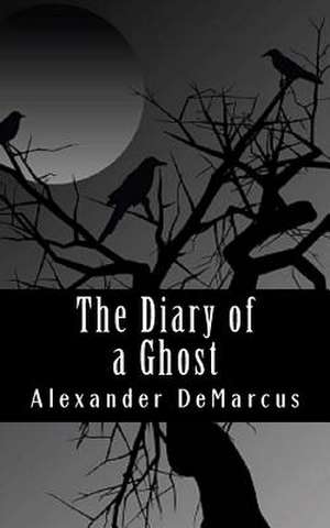 The Diary of a Ghost de Alexander Demarcus