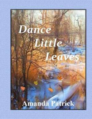 Dance Little Leaves de Amanda Patrick