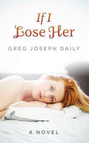 If I Lose Her: How to Dry Fruit de Gregory Joseph Daily