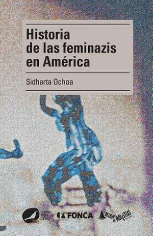 Historia de Las Feminazis En America de Sidharta Ochoa