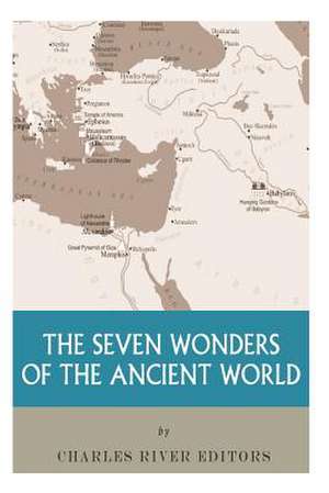 The Seven Wonders of the Ancient World de Charles River Editors