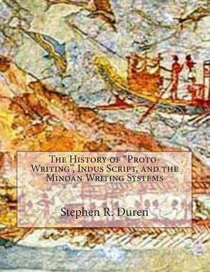 The History of Proto-Writing, Indus Script, and the Minoan Writing Systems de Stephen R. Duren