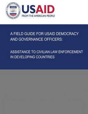 A Field Guide for Usaid Democracy and Governance Officers de U S Agency for International Development