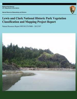 Lewis and Clark National Historic Park Vegetation Classification and Mapping Project Report de National Park Service