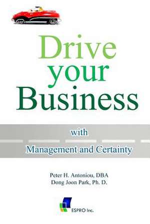 Drive Your Business with Management and Certainty de Peter H. Antoniou Dba