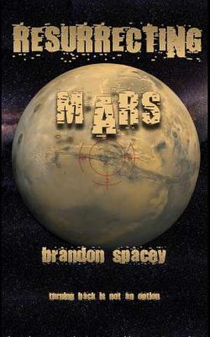 Resurrecting Mars de Brandon Spacey