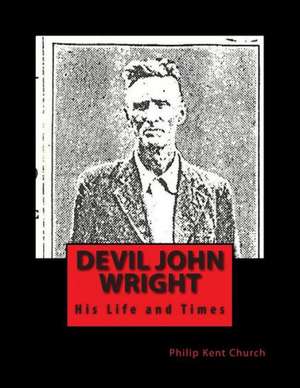 Devil John Wright: A Biography de Kimberely S. Booth