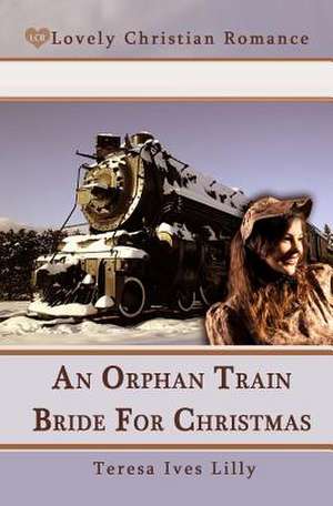 An Orphan Train Bride for Christmas de Teresa Ives Lilly