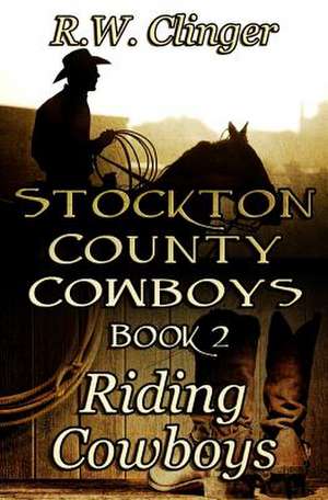 Stockton County Cowboys Book 2 de R. W. Clinger