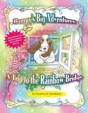 Bumpy's Big Adventure-A Trip to the Rainbow Bridge de MS Christina M. Brookshire