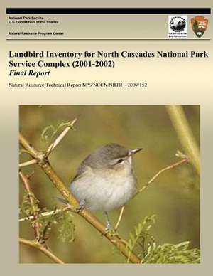 Landbird Inventory for North Cascades National Park Service Complex (2001-2002) Final Report de National Park Service