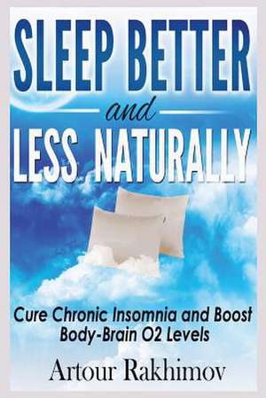 Sleep Better and Less - Naturally de Dr Artour Rakhimov