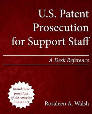 U.S. Patent Prosecution for Support Staff de Rosaleen a. Walsh