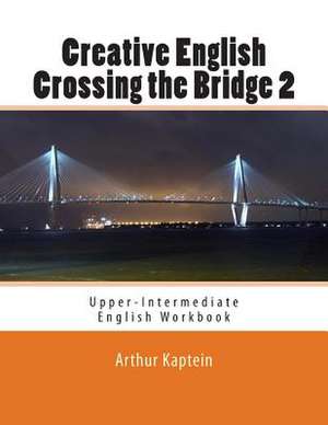 Creative English Crossing the Bridge 2 de Arthur Kaptein