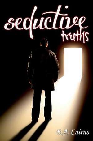 Seductive Truths de B. a. Cairns