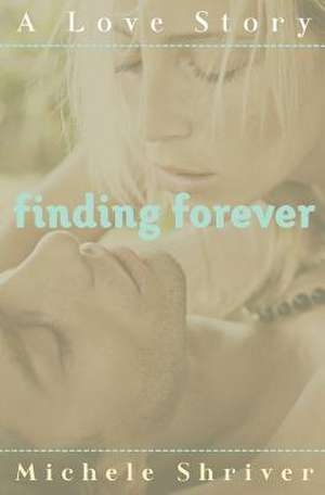 Finding Forever de Michele Shriver