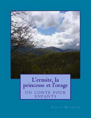 L'Ermite, La Princesse Et L'Orage de Lucia Bendick