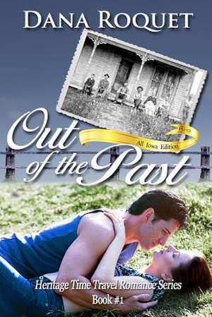 Out of the Past (Heritage Time Travel Romance Series, Book 1) de Dana Roquet