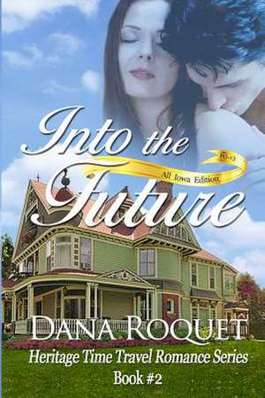 Into the Future (Heritage Time Travel Romance Series, Book 2) de Dana Roquet