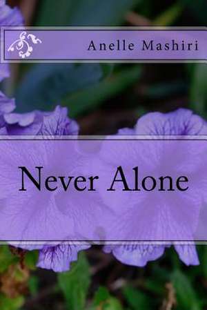 Never Alone de Mrs Anelle Mashiri