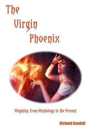 The Virgin Phoenix de Richard Goodall