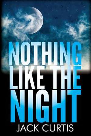 Nothing Like the Night de Jack Curtis