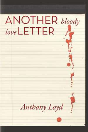 Another Bloody Love Letter de Anthony Lloyd