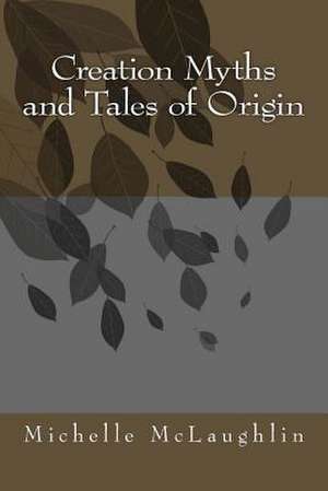 Creation Myths and Tales of Origin de Michelle McLaughlin