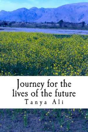 Journey for the Lives of the Future de Tanya Ali