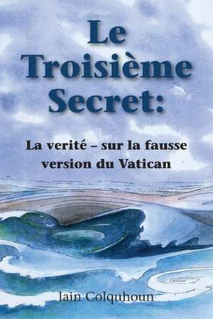 Le Troisieme Secret de MR Iain Francis Colquhoun