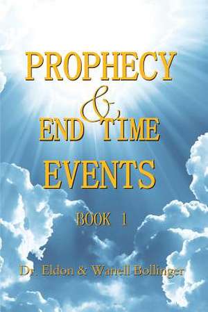 Prophecy & End Time Events - Book 1 de Eldon Bollinger