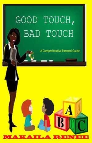 Good Touch, Bad Touch (Comprehensive Parental Guide): A Test Pilot's Odyssey de Makaila Renee