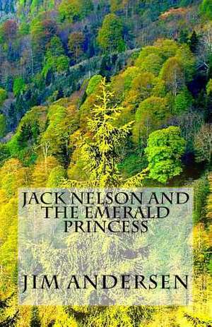 Jack Nelson and the Emerald Princess de Jim Andersen