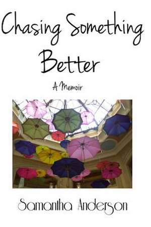 Chasing Something Better, a Memoir de Samantha Anderson