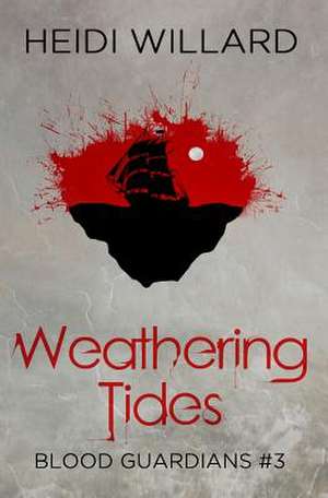 Weathering Tides (Blood Guardians #3) de Heidi Willard