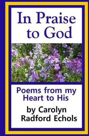 In Praise to God de Carolyn Radford Echols