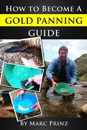 How to Become a Gold Panning Guide de Marc Prinz