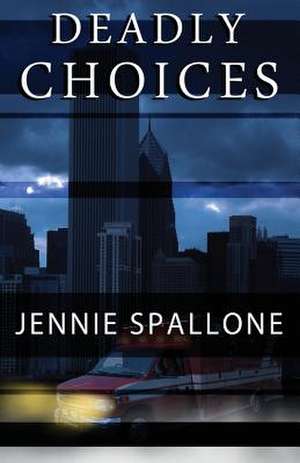 Deadly Choices de Jennie Spallone