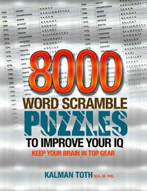 8000 Word Scramble Puzzles to Improve Your IQ de Kalman Toth M. a. M. Phil