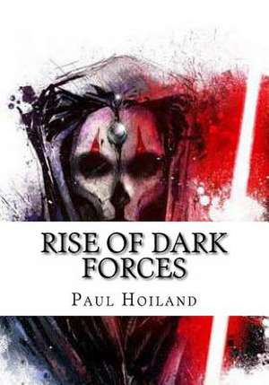 Rise of Dark Forces de Paul Karl Hoiland