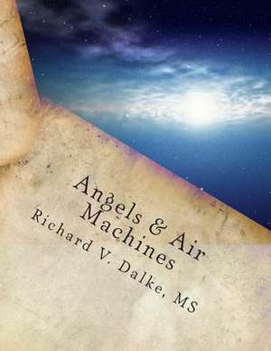 Angels & Air Machines de Richard V. Dalke MS