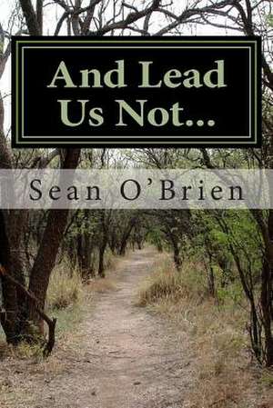 And Lead Us Not... de Sean O'Brien