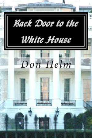 Back Door to the White House de Don Helm