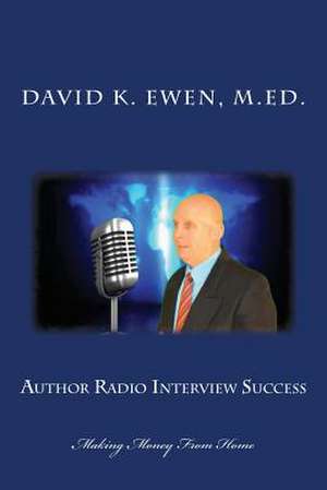 Author Radio Interview Success de David K. Ewen M. Ed