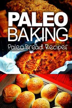 Paleo Baking - Paleo Bread Recipes de Publishing, Ben Plus