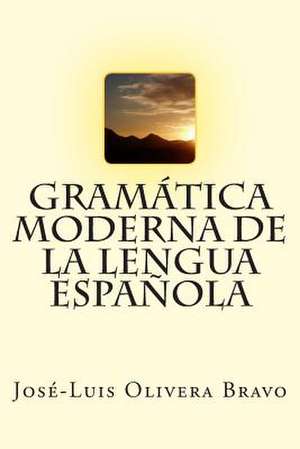 Gramatica Moderna de La Lengua Espanola de MR Jose-Luis Olivera Bravo