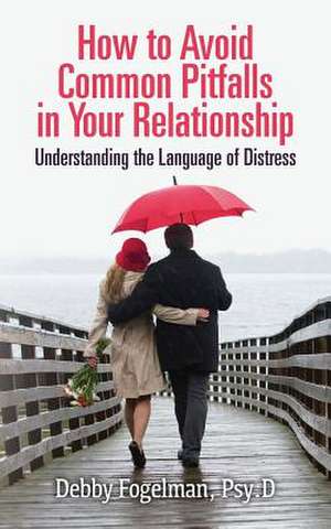 How to Avoid Common Pitfalls in Your Relationship de Psy D. Debby Fogelman