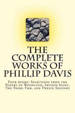 The Complete Works of Phillip Davis de Phillip Davis