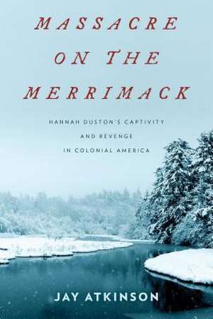 Massacre on the Merrimack de Jay Atkinson